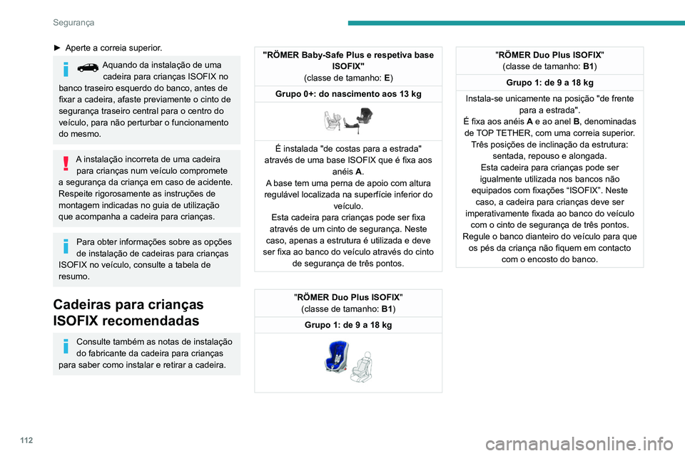 PEUGEOT 3008 2022  Manual de utilização (in Portuguese) 11 2
Segurança
► Aperte a correia superior.
Aquando da instalação de uma 
cadeira para crianças ISOFIX no 
banco traseiro esquerdo do banco, antes de 
fixar a cadeira, afaste previamente o cinto