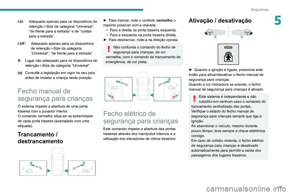 PEUGEOT 3008 2022  Manual de utilização (in Portuguese) 11 7
Segurança
5i-U:Adequado apenas para os dispositivos de 
retenção i-Size da categoria “Universal”, 
“de frente para a estrada” e de “costas 
para a estrada”.
i-UF: Adequado apenas p
