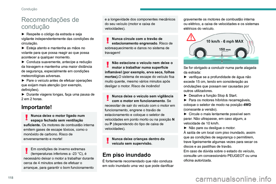 PEUGEOT 3008 2022  Manual de utilização (in Portuguese) 11 8
Condução
Recomendações de 
condução
► Respeite o código da estrada e seja 
vigilante independentemente das condições de 
circulação.
►
 
Esteja atento e mantenha as mãos no 
volan