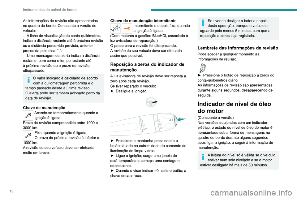 PEUGEOT 3008 2022  Manual de utilização (in Portuguese) 18
Instrumentos do painel de bordo
As informações de revisão são apresentadas 
no quadro de bordo. Consoante a versão do 
veículo:
– 
A
  linha de visualização do conta-quilómetros 
indica 