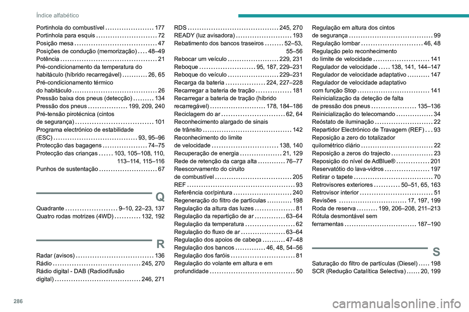 PEUGEOT 3008 2022  Manual de utilização (in Portuguese) 286
Índice alfabético
Portinhola do combustível     177
Portinhola para esquis     
72
Posição mesa
    
47
Posições de condução (memorização)
    
48–49
Potência
    
21
Pré-condiciona