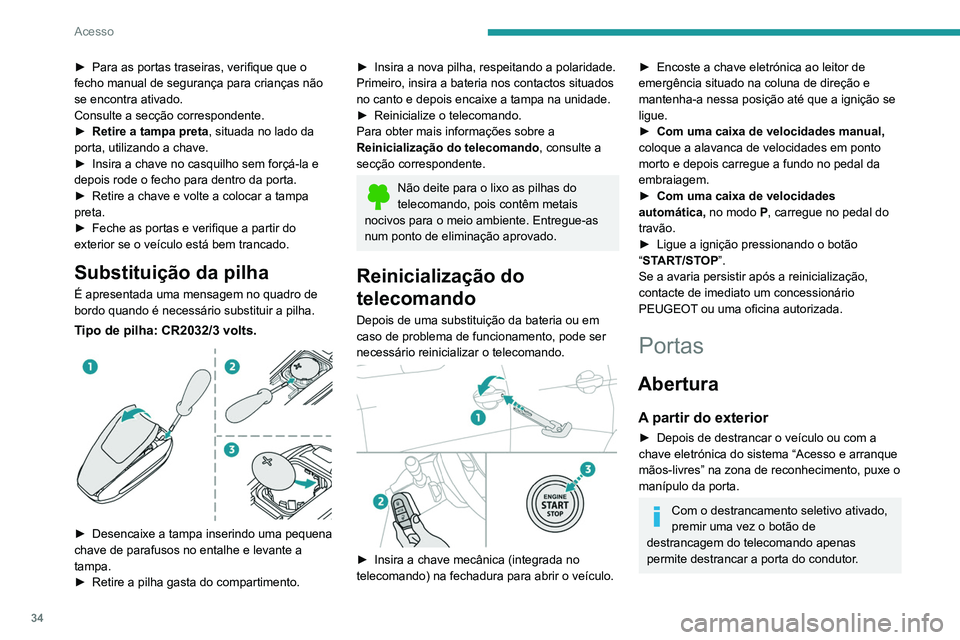 PEUGEOT 3008 2022 Manual de utilização (in Portuguese) 34
Acesso
► Para as portas traseiras, verifique que o
fecho manual de segurança para crianças não
se encontra ativado.
Consulte a secção correspondente.
►
Retire a tampa preta , situada n PEUGEOT 3008 2022 Manual de utilização (in Portuguese) 34
Acesso
► Para as portas traseiras, verifique que o
fecho manual de segurança para crianças não
se encontra ativado.
Consulte a secção correspondente.
►
Retire a tampa preta , situada n