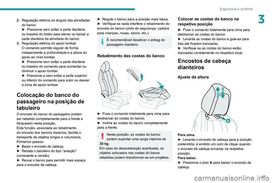 PEUGEOT 3008 2022  Manual de utilização (in Portuguese) 47
Ergonomia e conforto
32.Regulação elétrica do ângulo das almofadas 
do banco
►
 
Pressione sem soltar a parte dianteira 
ou traseira do botão para elevar ou baixar a 
parte dianteira da almo