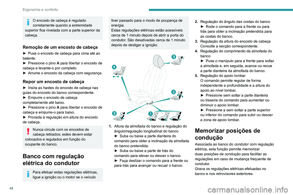 PEUGEOT 3008 2022  Manual de utilização (in Portuguese) 48
Ergonomia e conforto
 
Com os botões M/1/2
► Entre no veículo e ligue a ignição.
►  Regule o banco e os retrovisores exteriores.
►  Pressione o botão  M, e após 4 segundos, 
pressione o