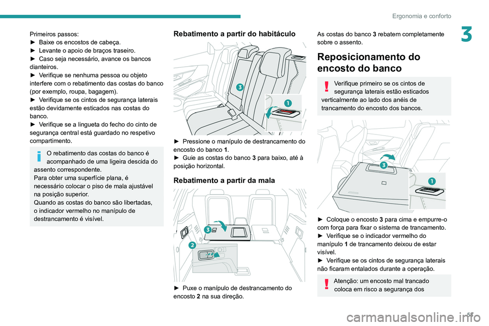 PEUGEOT 3008 2022  Manual de utilização (in Portuguese) 53
Ergonomia e conforto
3Primeiros passos:
► Baixe os encostos de cabeça.
►
 
Levante o apoio de braços traseiro.
►

 
Caso seja necessário, avance os bancos 
dianteiros.
►

 
V
 erifique s