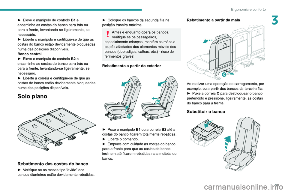 PEUGEOT 3008 2022  Manual de utilização (in Portuguese) 55
Ergonomia e conforto
3► Eleve o manípulo de controlo B1  e 
encaminhe as costas do banco para trás ou 
para a frente, levantando-se ligeiramente, se 
necessário.
►
 
Liberte o manípulo e ce