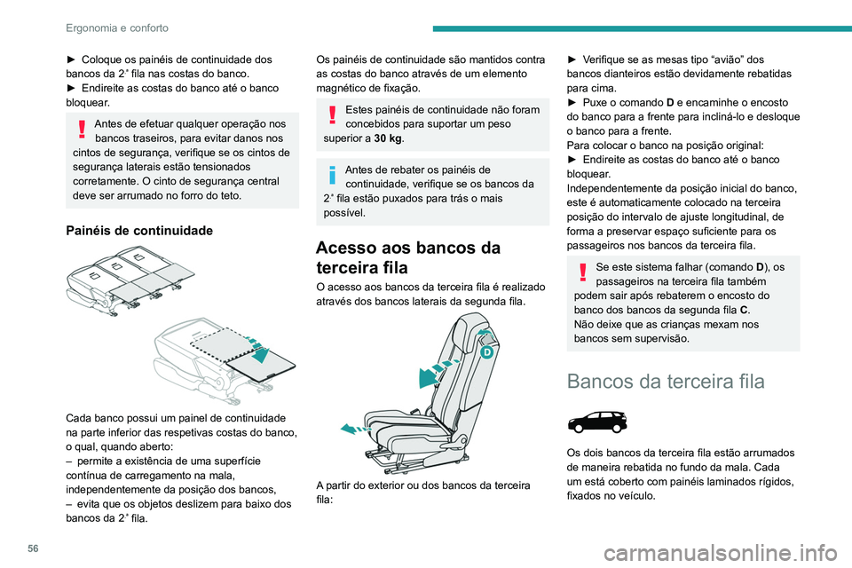 PEUGEOT 3008 2022  Manual de utilização (in Portuguese) 56
Ergonomia e conforto
► Coloque os painéis de continuidade dos 
bancos da 2.ª fila nas costas do banco.
►
 Endireite as costas do banco até o banco 
bloquear
.
Antes de efetuar qualquer opera