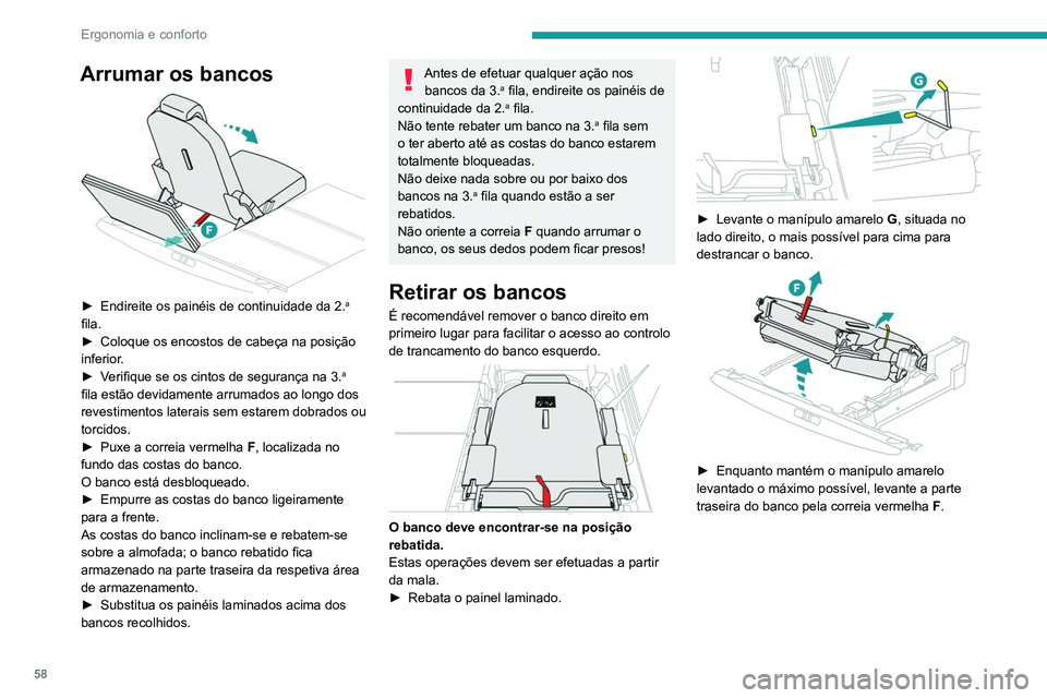 PEUGEOT 3008 2022  Manual de utilização (in Portuguese) 58
Ergonomia e conforto
 
► Depois de a parte traseira do banco estar 
levantada, segure-a, de ambos os lados da 
almofada do banco, pelas tampas de plástico e 
puxe o banco para si, mantendo-o no 