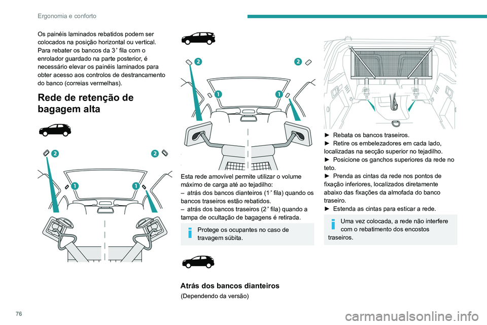 PEUGEOT 3008 2022  Manual de utilização (in Portuguese) 76
Ergonomia e conforto
Atrás dos bancos traseiros 
 
► Retire a cobertura do espaço de carga.
►  Retire os embelezadores em cada lado, 
localizadas na secção superior no tejadilho.
►  Posic