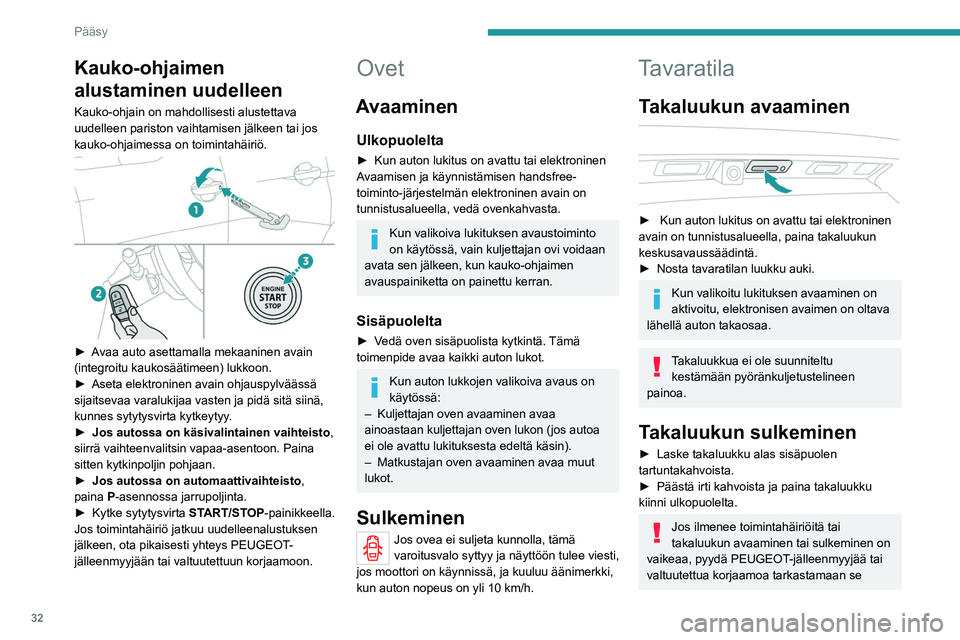 PEUGEOT 3008 2022 Omistajan Käsikirja (in Finnish) 32
Pääsy
Kauko-ohjaimen
alustaminen uudelleen
Kauko-ohjain on mahdollisesti alustettava
uudelleen pariston vaihtamisen jälkeen tai jos
kauko-ohjaimessa on toimintahäiriö.
► Avaa au PEUGEOT 3008 2022 Omistajan Käsikirja (in Finnish) 32
Pääsy
Kauko-ohjaimen
alustaminen uudelleen
Kauko-ohjain on mahdollisesti alustettava
uudelleen pariston vaihtamisen jälkeen tai jos
kauko-ohjaimessa on toimintahäiriö.
► Avaa au