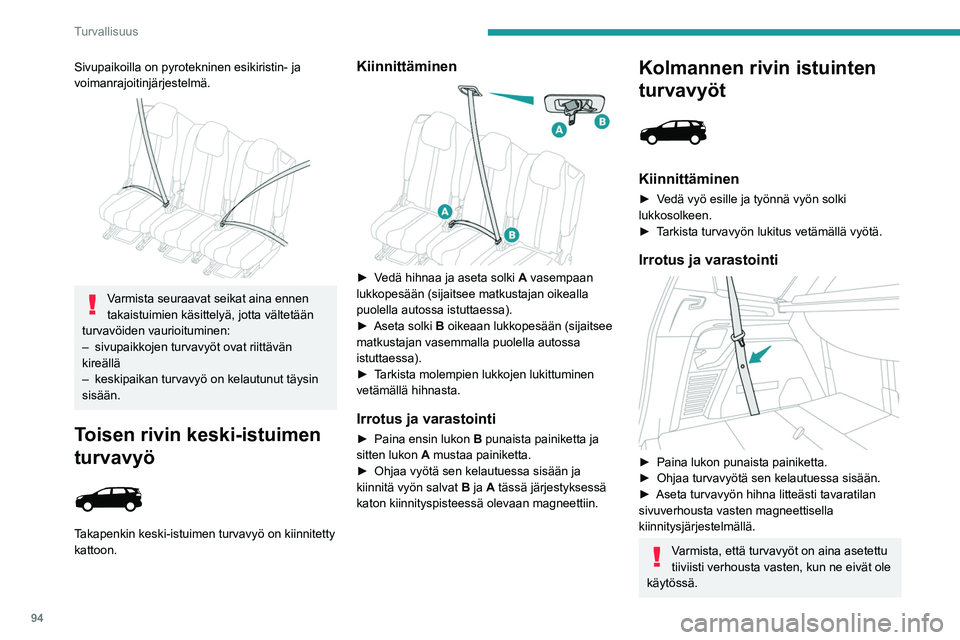 PEUGEOT 3008 2022 Omistajan Käsikirja (in Finnish) 94
Turvallisuus
Turvavyö lukitsematta/
avattu -hälytykset
Lukitsematta / avattu kiinnityksestä
-varoitusvalo
Valo syttyy punaisena mittaristoon sekä
turvavyön ja etumatkustajan turv PEUGEOT 3008 2022 Omistajan Käsikirja (in Finnish) 94
Turvallisuus
Turvavyö lukitsematta/
avattu -hälytykset
Lukitsematta / avattu kiinnityksestä
-varoitusvalo
Valo syttyy punaisena mittaristoon sekä
turvavyön ja etumatkustajan turv
