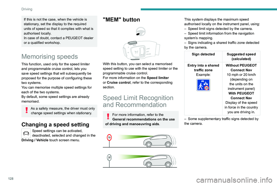 PEUGEOT 3008 2021  Owners Manual 128
Driving
If this is not the case, when the vehicle is 
stationary, set the display to the required 
units of speed so that it complies with what is 
authorised locally.
In case of doubt, contact a 
