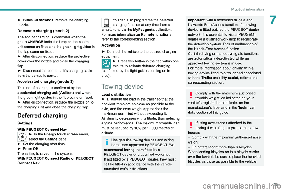 PEUGEOT 3008 2021  Owners Manual 173
Practical information
7► Within 30 seconds, remove the charging 
nozzle.
Domestic charging (mode 2)
The end of charging is confirmed when the 
green   CHARGE   indicator lamp on the control 
uni