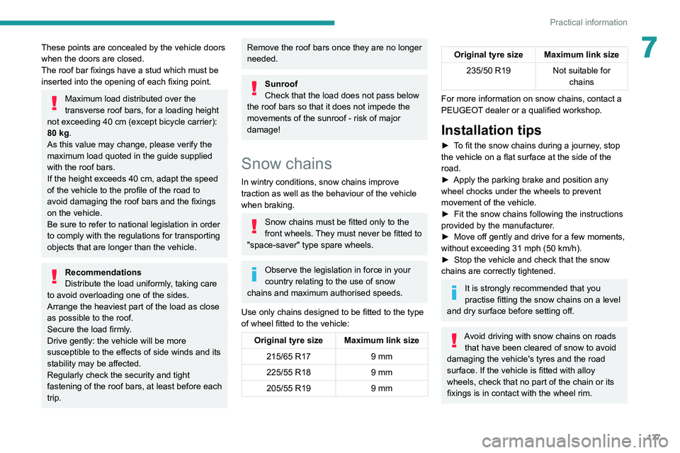 PEUGEOT 3008 2021  Owners Manual 177
Practical information
7These points are concealed by the vehicle doors 
when the doors are closed.
The roof bar fixings have a stud which must be 
inserted into the opening of each fixing point.
M