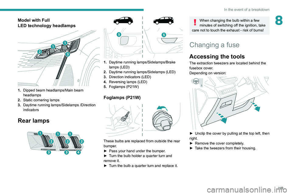 PEUGEOT 3008 2021  Owners Manual 201
In the event of a breakdown
8Model with Full 
LED  technology   headlamps
 
 
1.Dipped beam headlamps/Main beam 
headlamps
2. Static cornering lamps
3. Daytime running lamps/Sidelamps /Direction 
