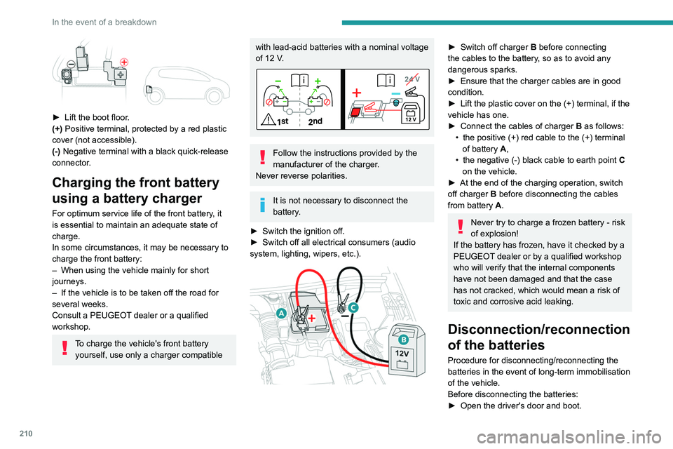 PEUGEOT 3008 2021  Owners Manual 210
In the event of a breakdown
► Close all other doors.
►  Switch off all electrical consumers (audio 
system, wipers, lamps, etc.).
►  Switch off the ignition and wait for the READY 
indicator
