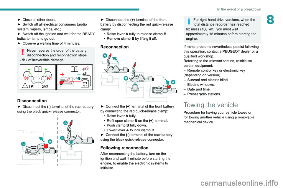 PEUGEOT 3008 2021  Owners Manual 2 11
In the event of a breakdown
8► Close all other doors.
►  Switch off all electrical consumers (audio 
system, wipers, lamps, etc.).
►
 
Switch 
 off the ignition and wait for the READY 
indi