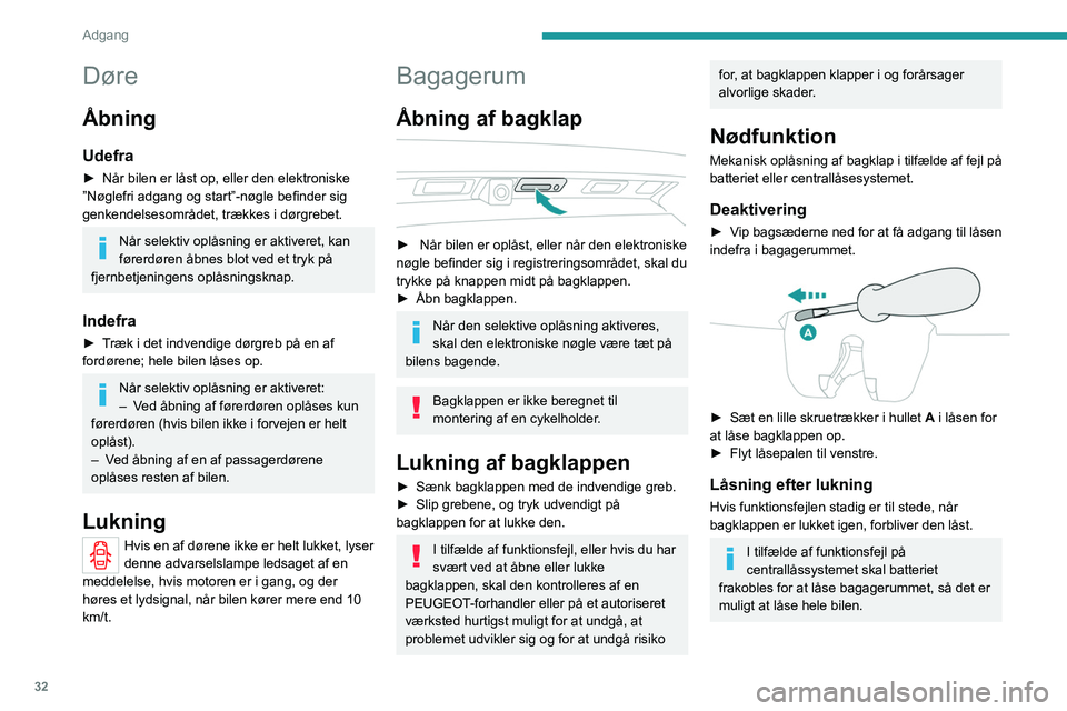 PEUGEOT 3008 2021 Brugsanvisning (in Danish) 32
Adgang
Døre
Åbning
Udefra
► Når bilen er låst op, eller den elektroniske
”Nøglefri adgang og start”-nøgle befinder sig
genkendelsesområdet, trækkes i dørgrebet.
Når selektiv opl PEUGEOT 3008 2021 Brugsanvisning (in Danish) 32
Adgang
Døre
Åbning
Udefra
► Når bilen er låst op, eller den elektroniske
”Nøglefri adgang og start”-nøgle befinder sig
genkendelsesområdet, trækkes i dørgrebet.
Når selektiv opl