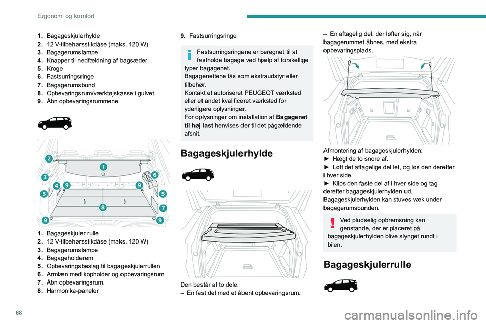 PEUGEOT 3008 2021 Brugsanvisning (in Danish) 68
Ergonomi og komfort
Med 5 sæder i brug og sæderne i 3. række
nedfældet, monteres den bag sæderne i 2.
række.
Med 7 sæder i brug monteres den bag sæderne
i 3. række.
Ved pludselig opbrem PEUGEOT 3008 2021 Brugsanvisning (in Danish) 68
Ergonomi og komfort
Med 5 sæder i brug og sæderne i 3. række
nedfældet, monteres den bag sæderne i 2.
række.
Med 7 sæder i brug monteres den bag sæderne
i 3. række.
Ved pludselig opbrem