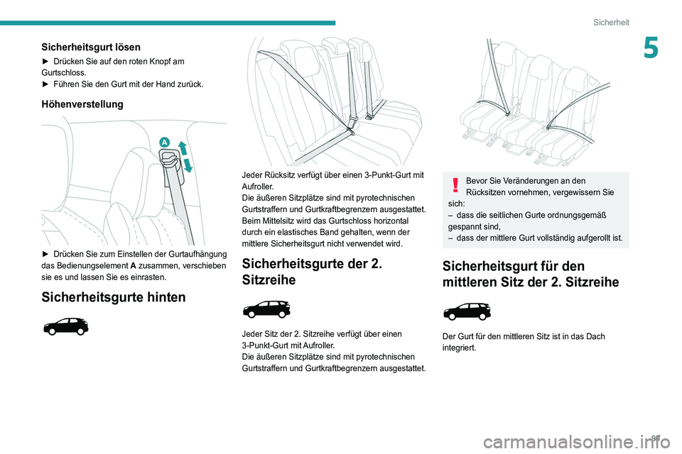 PEUGEOT 3008 2021 Betriebsanleitungen (in German) 99
Sicherheit
5Sicherheitsgurt lösen
► Drücken Sie auf den roten Knopf am
Gurtschloss.
►
Führen Sie den Gurt mit der Hand zurück.
Höhenverstellung
► Drücken Sie zum Einstellen der Gu PEUGEOT 3008 2021 Betriebsanleitungen (in German) 99
Sicherheit
5Sicherheitsgurt lösen
► Drücken Sie auf den roten Knopf am
Gurtschloss.
►
Führen Sie den Gurt mit der Hand zurück.
Höhenverstellung
► Drücken Sie zum Einstellen der Gu