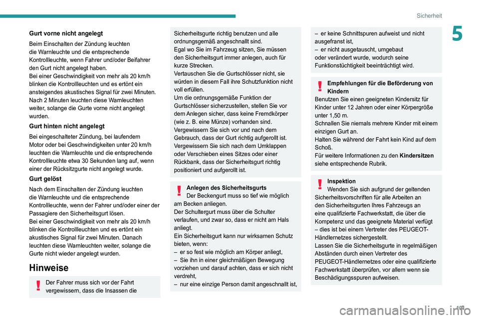 PEUGEOT 3008 2021 Betriebsanleitungen (in German) 101
Sicherheit
5Gurt vorne nicht angelegt
Beim Einschalten der Zündung leuchten
die Warnleuchte und die entsprechende
Kontrollleuchte, wenn Fahrer und/oder Beifahrer
den Gurt nicht angelegt haben. PEUGEOT 3008 2021 Betriebsanleitungen (in German) 101
Sicherheit
5Gurt vorne nicht angelegt
Beim Einschalten der Zündung leuchten
die Warnleuchte und die entsprechende
Kontrollleuchte, wenn Fahrer und/oder Beifahrer
den Gurt nicht angelegt haben.