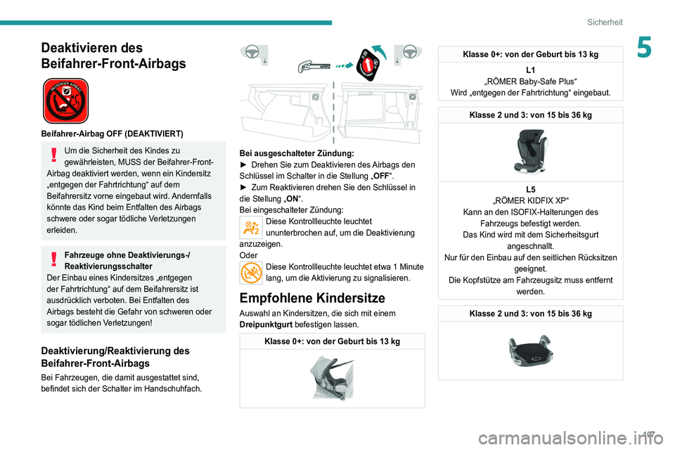 PEUGEOT 3008 2021 Betriebsanleitungen (in German) 107
Sicherheit
5Deaktivieren des
Beifahrer-Front-Airbags
Beifahrer-Airbag OFF (DEAKTIVIERT)
Um die Sicherheit des Kindes zu
gewährleisten, MUSS der Beifahrer-Front-
Airbag deaktiviert werden, w PEUGEOT 3008 2021 Betriebsanleitungen (in German) 107
Sicherheit
5Deaktivieren des
Beifahrer-Front-Airbags
Beifahrer-Airbag OFF (DEAKTIVIERT)
Um die Sicherheit des Kindes zu
gewährleisten, MUSS der Beifahrer-Front-
Airbag deaktiviert werden, w