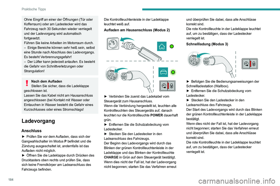 PEUGEOT 3008 2021 Betriebsanleitungen (in German) 184
Praktische Tipps
Trennung
Vor dem Trennen des Ladesteckers vom
Ladeanschluss:
► Wenn das Fahrzeug verriegelt ist, entriegeln
Sie es.
► Wenn das Fahrzeug entriegelt ist, verriegeln
und e PEUGEOT 3008 2021 Betriebsanleitungen (in German) 184
Praktische Tipps
Trennung
Vor dem Trennen des Ladesteckers vom
Ladeanschluss:
► Wenn das Fahrzeug verriegelt ist, entriegeln
Sie es.
► Wenn das Fahrzeug entriegelt ist, verriegeln
und e