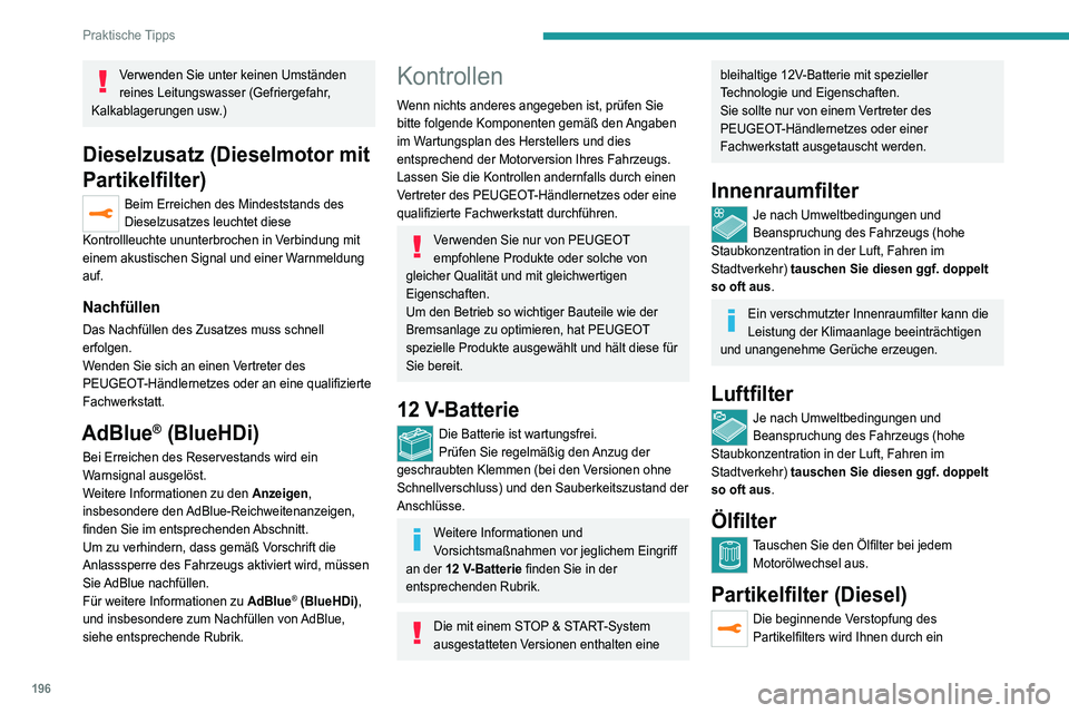 PEUGEOT 3008 2021  Betriebsanleitungen (in German) 196
Praktische Tipps
kurzzeitiges Aufleuchten dieser Kontrollleuchte und 
eine Warnmeldung angezeigt.
Regenerieren Sie den Filter, indem Sie bis 
zum Erlöschen der Kontrollleuchte mit einer 
Geschwin