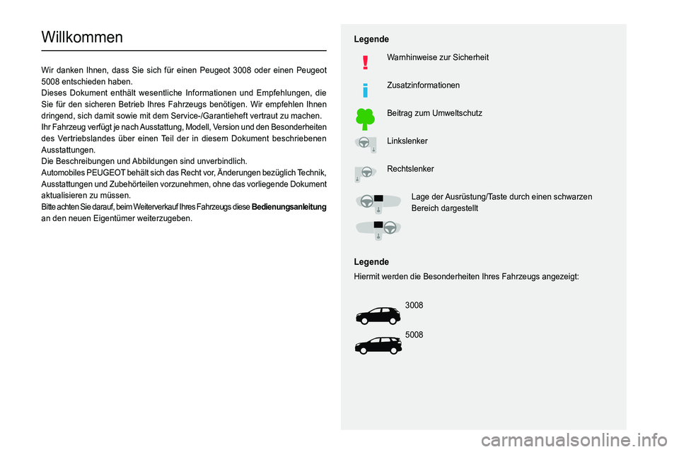 PEUGEOT 3008 2021 Betriebsanleitungen (in German)
Willkommen
Wir danken Ihnen, dass Sie sich für einen Peugeot 3008 oder einen Peugeot
5008 entschieden haben.
Dieses Dokument enthält wesentlich PEUGEOT 3008 2021 Betriebsanleitungen (in German)
Willkommen
Wir danken Ihnen, dass Sie sich für einen Peugeot 3008 oder einen Peugeot
5008 entschieden haben.
Dieses Dokument enthält wesentlich