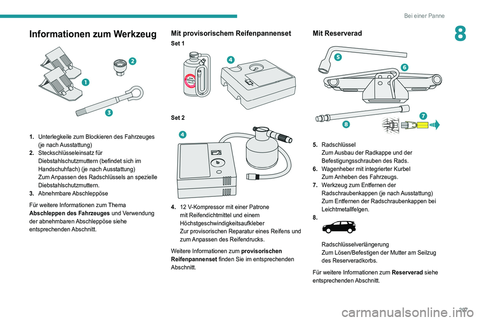 PEUGEOT 3008 2021  Betriebsanleitungen (in German) 207
Bei einer Panne
8Informationen zum Werkzeug 
 
1.Unterlegkeile zum Blockieren des Fahrzeuges 
(je nach Ausstattung)
2. Steckschlüsseleinsatz für 
Diebstahlschutzmuttern (befindet sich im 
Handsc