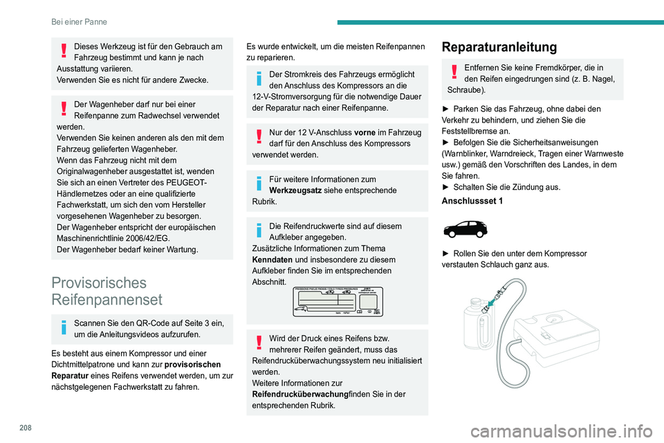 PEUGEOT 3008 2021  Betriebsanleitungen (in German) 208
Bei einer Panne
Dieses Werkzeug ist für den Gebrauch am 
Fahrzeug bestimmt und kann je nach 
Ausstattung variieren.
Verwenden Sie es nicht für andere Zwecke.
Der Wagenheber darf nur bei einer 
R