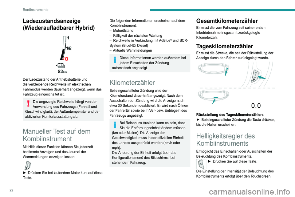 PEUGEOT 3008 2021 Betriebsanleitungen (in German) 22
Bordinstrumente
Ladezustandsanzeige
(Wiederaufladbarer Hybrid)
Der Ladezustand der Antriebsbatterie und
die verbleibende Reichweite im elektrischen
Fahrmodus werden dauerhaft angezeigt, wenn PEUGEOT 3008 2021 Betriebsanleitungen (in German) 22
Bordinstrumente
Ladezustandsanzeige
(Wiederaufladbarer Hybrid)
Der Ladezustand der Antriebsbatterie und
die verbleibende Reichweite im elektrischen
Fahrmodus werden dauerhaft angezeigt, wenn