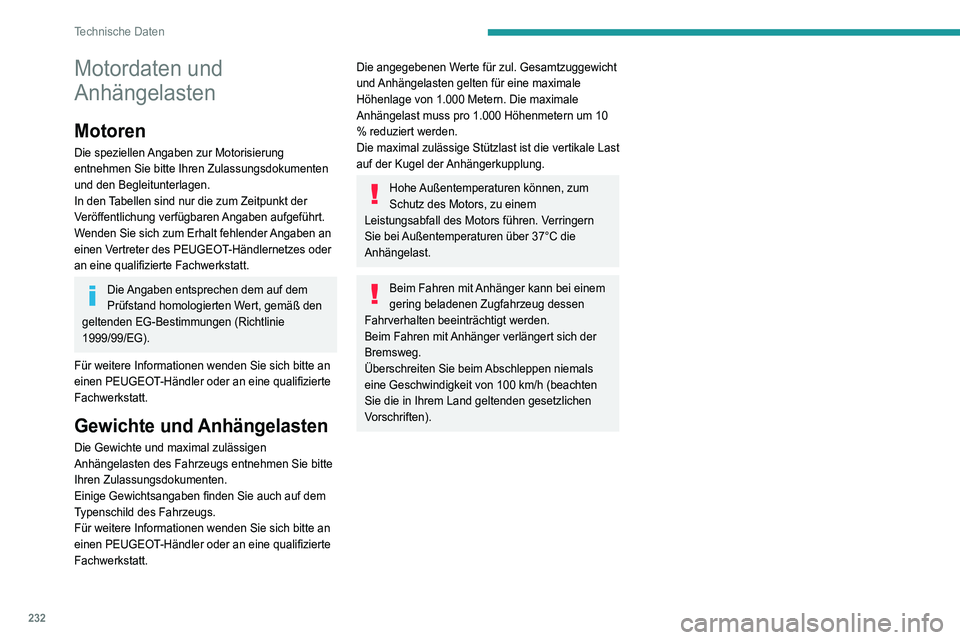 PEUGEOT 3008 2021  Betriebsanleitungen (in German) 232
Technische Daten
Motordaten und 
Anhängelasten
Motoren
Die speziellen Angaben zur Motorisierung 
entnehmen Sie bitte Ihren Zulassungsdokumenten 
und den Begleitunterlagen.
In den Tabellen sind nu