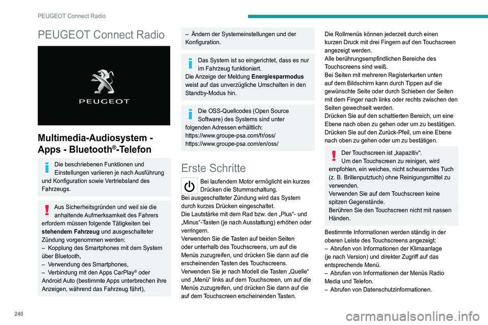 PEUGEOT 3008 2021  Betriebsanleitungen (in German) 240
PEUGEOT Connect Radio
PEUGEOT Connect Radio 
 
Multimedia-Audiosystem - 
Apps - Bluetooth
®-Telefon
Die beschriebenen Funktionen und 
Einstellungen variieren je nach Ausführung 
und Konfiguratio