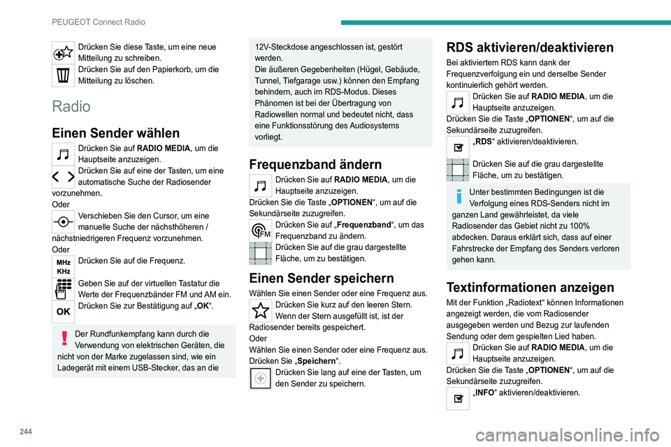 PEUGEOT 3008 2021  Betriebsanleitungen (in German) 244
PEUGEOT Connect Radio
Drücken Sie diese Taste, um eine neue 
Mitteilung zu schreiben.
Drücken Sie auf den Papierkorb, um die 
Mitteilung zu löschen.
Radio
Einen Sender wählen
Drücken Sie auf 