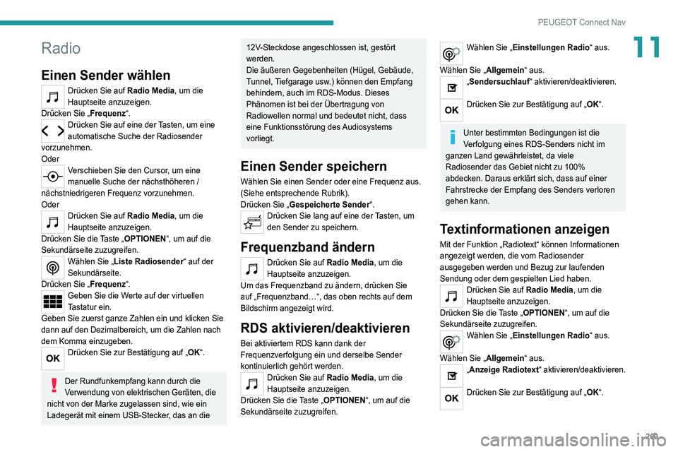 PEUGEOT 3008 2021  Betriebsanleitungen (in German) 269
PEUGEOT Connect Nav
11Radio
Einen Sender wählen
Drücken Sie auf Radio Media, um die 
Hauptseite anzuzeigen.
Drücken Sie „Frequenz“.
Drücken Sie auf eine der Tasten, um eine 
automatische S