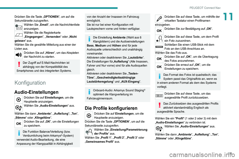 PEUGEOT 3008 2021  Betriebsanleitungen (in German) 275
PEUGEOT Connect Nav
11Drücken Sie die Taste „OPTIONEN“, um auf die 
Sekundärseite zuzugreifen.
Wählen Sie „Email“, um die Nachrichtenliste 
anzuzeigen.
Wählen Sie die Registerkarte 
