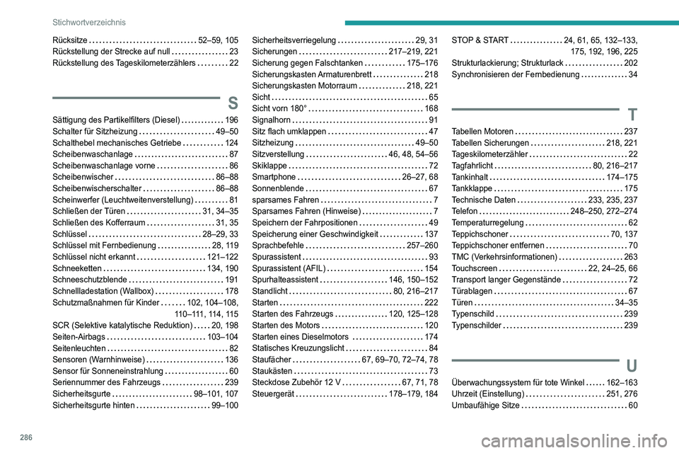 PEUGEOT 3008 2021  Betriebsanleitungen (in German) 286
Stichwortverzeichnis
Rücksitze    52–59, 105
Rückstellung der Strecke auf null    
23
Rückstellung des Tageskilometerzählers
    
22
S
Sättigung des Partikelfilters (Diesel)    196
Schalter
