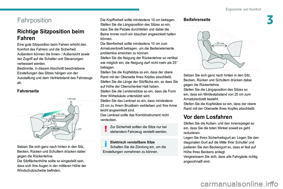 PEUGEOT 3008 2021 Betriebsanleitungen (in German) 45
Ergonomie und Komfort
3Fahrposition
Richtige Sitzposition beim
Fahren
Eine gute Sitzposition beim Fahren erhöht den
Komfort des Fahrers und die Sicherheit.
Außerdem können die Innen- / Außens PEUGEOT 3008 2021 Betriebsanleitungen (in German) 45
Ergonomie und Komfort
3Fahrposition
Richtige Sitzposition beim
Fahren
Eine gute Sitzposition beim Fahren erhöht den
Komfort des Fahrers und die Sicherheit.
Außerdem können die Innen- / Außens