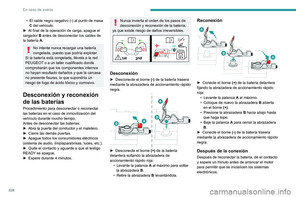 PEUGEOT 3008 2021 Manual del propietario (in Spanish) 228
En caso de avería
Recomendaciones generales
Respete la legislación vigente en el país por el que circula.
Compruebe que el peso del vehículo remolcador es superior al del remo\
lcado.
El condu PEUGEOT 3008 2021 Manual del propietario (in Spanish) 228
En caso de avería
Recomendaciones generales
Respete la legislación vigente en el país por el que circula.
Compruebe que el peso del vehículo remolcador es superior al del remo\
lcado.
El condu