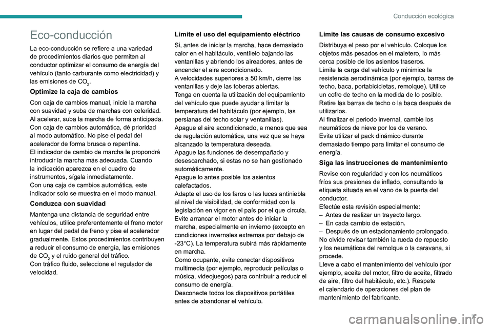 PEUGEOT 3008 2021 Manual del propietario (in Spanish) 7
Conducción ecológica
Eco-conducción
La eco-conducción se refiere a una variedad
de procedimientos diarios que permiten al
conductor optimizar el consumo de energía del
vehículo (tanto carbu PEUGEOT 3008 2021 Manual del propietario (in Spanish) 7
Conducción ecológica
Eco-conducción
La eco-conducción se refiere a una variedad
de procedimientos diarios que permiten al
conductor optimizar el consumo de energía del
vehículo (tanto carbu