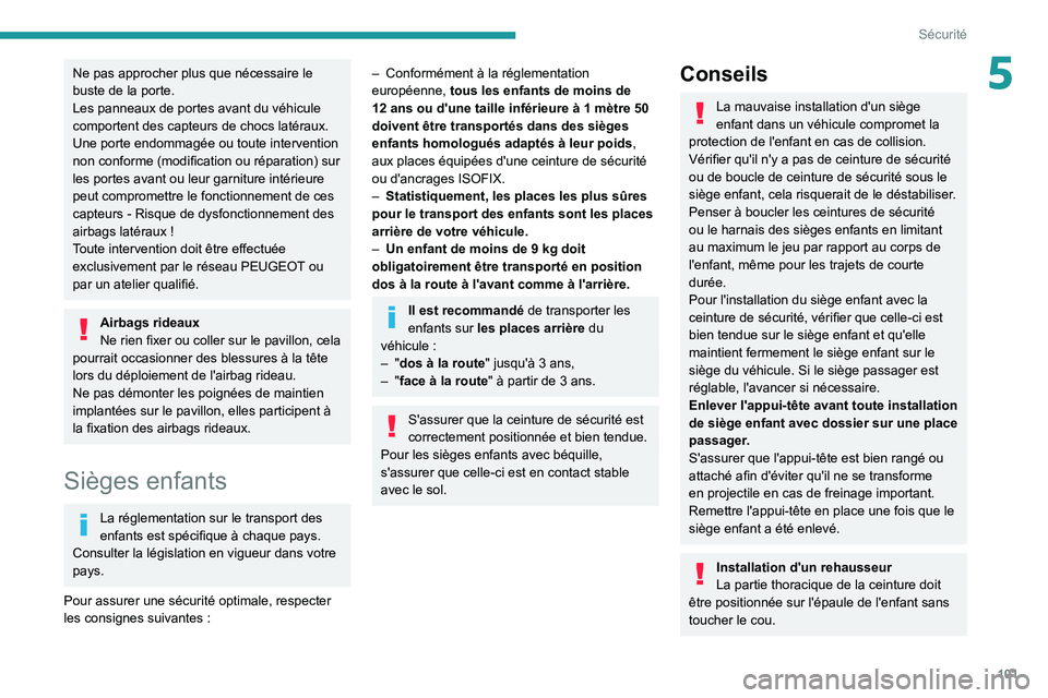 PEUGEOT 3008 2021 Manuel du propriétaire (in French) 101
Sécurité
5Ne pas approcher plus que nécessaire le
buste de la porte.
Les panneaux de portes avant du véhicule
comportent des capteurs de chocs latéraux.
Une porte endommagée ou toute inter PEUGEOT 3008 2021 Manuel du propriétaire (in French) 101
Sécurité
5Ne pas approcher plus que nécessaire le
buste de la porte.
Les panneaux de portes avant du véhicule
comportent des capteurs de chocs latéraux.
Une porte endommagée ou toute inter
