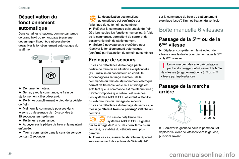 PEUGEOT 3008 2021 Manuel du propriétaire (in French) 120
Conduite
Désactivation du
fonctionnement
automatique
Dans certaines situations, comme par temps
de grand froid ou remorquage (caravane,
dépannage), il peut être nécessaire de
désactiver PEUGEOT 3008 2021 Manuel du propriétaire (in French) 120
Conduite
Désactivation du
fonctionnement
automatique
Dans certaines situations, comme par temps
de grand froid ou remorquage (caravane,
dépannage), il peut être nécessaire de
désactiver