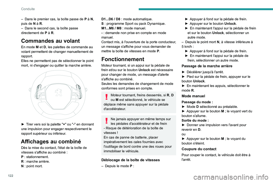 PEUGEOT 3008 2021 Manuel du propriétaire (in French) 122
Conduite
– Dans le premier cas, la boîte passe de P à N,
puis de N à R.
–
Dans le second cas, la boîte passe
directement de
P
à R.
Commandes au volant
En mode M et D, les pale PEUGEOT 3008 2021 Manuel du propriétaire (in French) 122
Conduite
– Dans le premier cas, la boîte passe de P à N,
puis de N à R.
–
Dans le second cas, la boîte passe
directement de
P
à R.
Commandes au volant
En mode M et D, les pale
