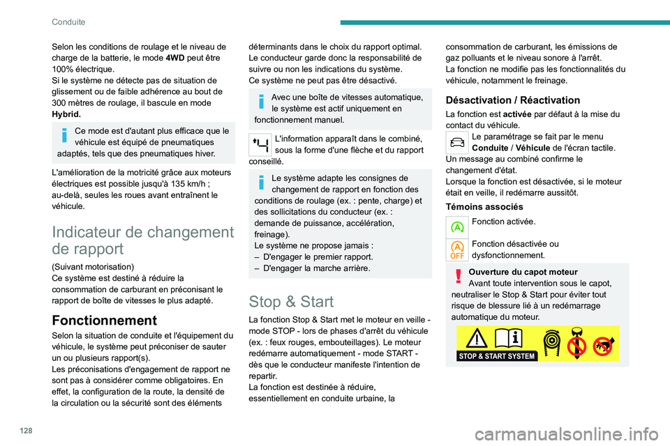 PEUGEOT 3008 2021 Manuel du propriétaire (in French) 128
Conduite
Selon les conditions de roulage et le niveau de
charge de la batterie, le mode 4WD peut être
100% électrique.
Si le système ne détecte pas de situation de
glissement ou de faible a PEUGEOT 3008 2021 Manuel du propriétaire (in French) 128
Conduite
Selon les conditions de roulage et le niveau de
charge de la batterie, le mode 4WD peut être
100% électrique.
Si le système ne détecte pas de situation de
glissement ou de faible a