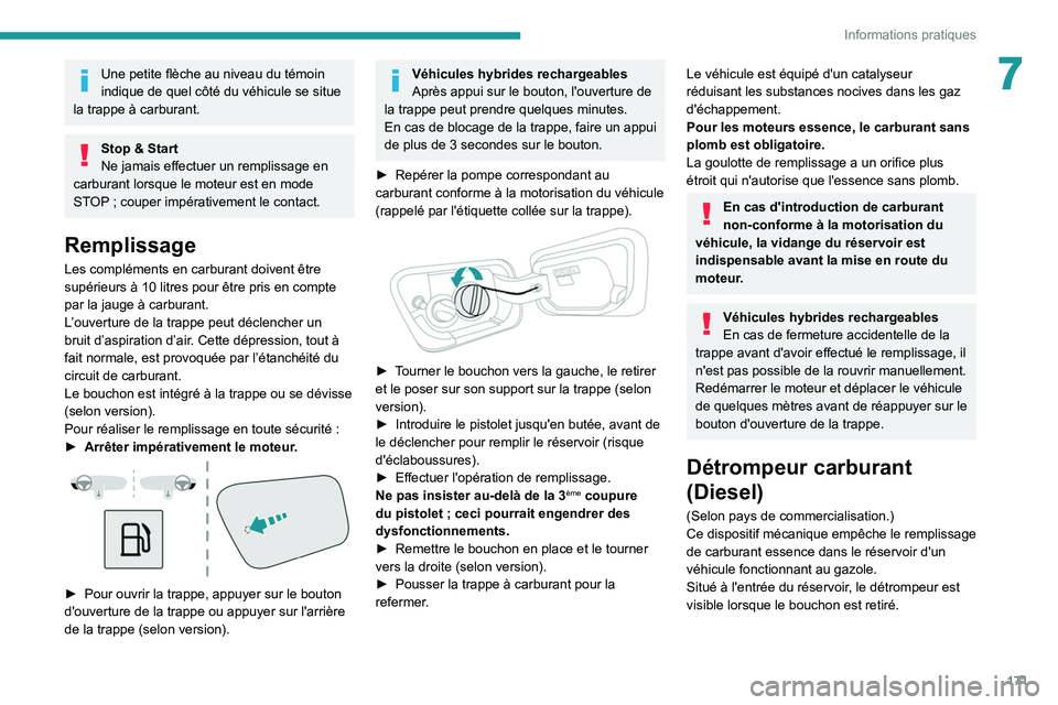 PEUGEOT 3008 2021 Manuel du propriétaire (in French) 171
Informations pratiques
7Une petite flèche au niveau du témoin
indique de quel côté du véhicule se situe
la trappe à carburant.
Stop & Start
Ne jamais effectuer un remplissage en
carburant PEUGEOT 3008 2021 Manuel du propriétaire (in French) 171
Informations pratiques
7Une petite flèche au niveau du témoin
indique de quel côté du véhicule se situe
la trappe à carburant.
Stop & Start
Ne jamais effectuer un remplissage en
carburant
