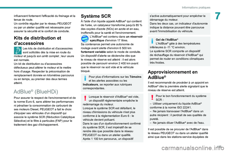 PEUGEOT 3008 2021 Manuel du propriétaire (in French) 193
Informations pratiques
7influencent fortement l'efficacité du freinage et la
tenue de route.
Un contrôle régulier par le réseau PEUGEOT
ou par un atelier qualifié est nécessaire pour
PEUGEOT 3008 2021 Manuel du propriétaire (in French) 193
Informations pratiques
7influencent fortement l'efficacité du freinage et la
tenue de route.
Un contrôle régulier par le réseau PEUGEOT
ou par un atelier qualifié est nécessaire pour