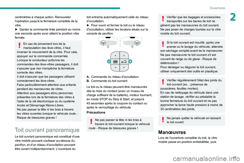PEUGEOT 3008 2021  Manuel du propriétaire (in French) 41
Ouvertures
2centimètres à chaque action. Renouveler 
l'opération jusqu'à la fermeture complète de la 
vitre.
► 
Garder la commande tirée pendant au moins 
une seconde après avoir a