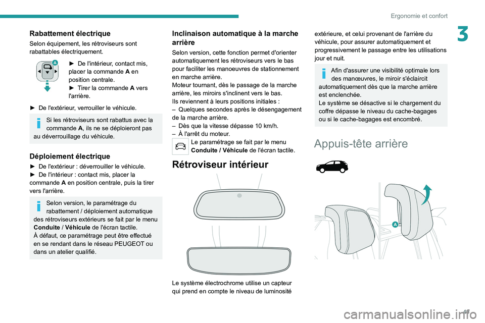 PEUGEOT 3008 2021  Manuel du propriétaire (in French) 49
Ergonomie et confort
3Rabattement électrique
Selon équipement, les rétroviseurs sont 
rabattables électriquement.
► De l'intérieur, contact mis, 
placer la commande  A  en 
position cent
