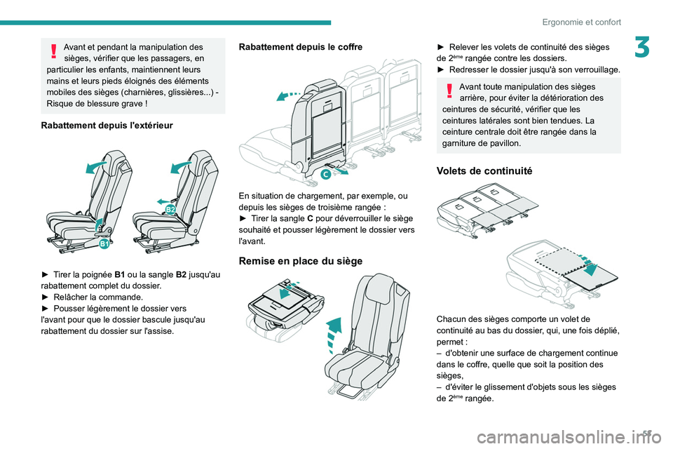 PEUGEOT 3008 2021  Manuel du propriétaire (in French) 53
Ergonomie et confort
3Avant et pendant la manipulation des sièges, vérifier que les passagers, en 
particulier les enfants, maintiennent leurs 
mains et leurs pieds éloignés des éléments 
mob